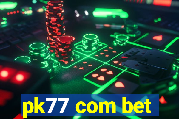 pk77 com bet